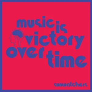 Music is a victory over time